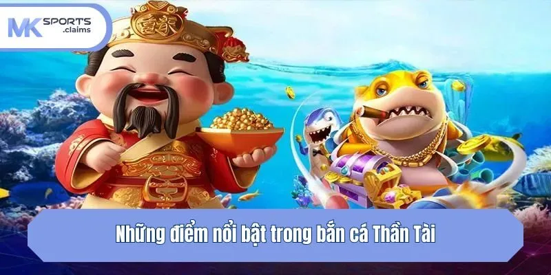 Những điểm nổi bật trong bắn cá Thần Tài
